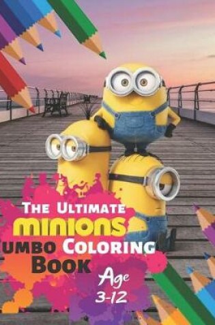 Cover of The Ultimate Minion Jumbo Coloring Book Age 3-12