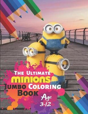 Book cover for The Ultimate Minion Jumbo Coloring Book Age 3-12