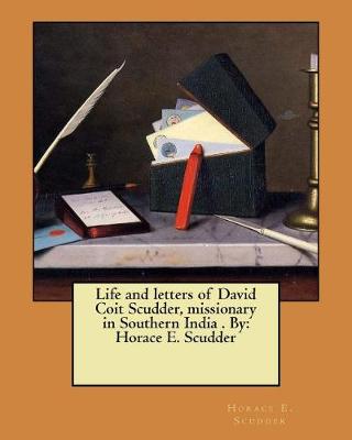 Book cover for Life and letters of David Coit Scudder, missionary in Southern India . By