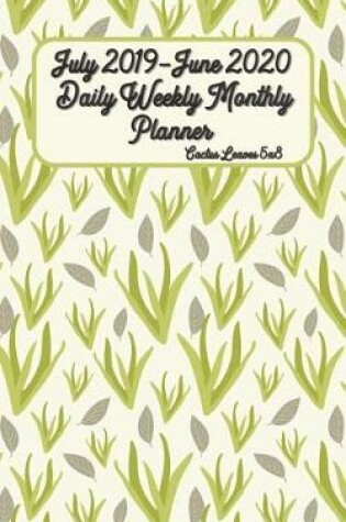 Cover of July 2019-June 2020 Daily Weekly Monthly Planner Cactus Leaves 5x8