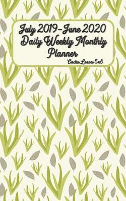 Book cover for July 2019-June 2020 Daily Weekly Monthly Planner Cactus Leaves 5x8