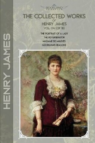 Cover of The Collected Works of Henry James, Vol. 04 (of 18)