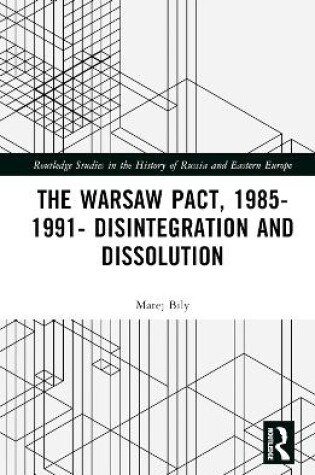 Cover of The Warsaw Pact, 1985-1991- Disintegration and Dissolution