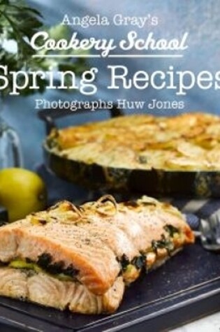 Cover of Angela Gray's Cookery School: Spring Recipes