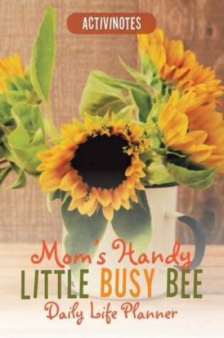 Cover of Mom's Handy Little Busy Bee Daily Life Planner