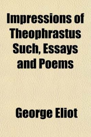 Cover of Impressions of Theophrastus Such, Essays and Poems