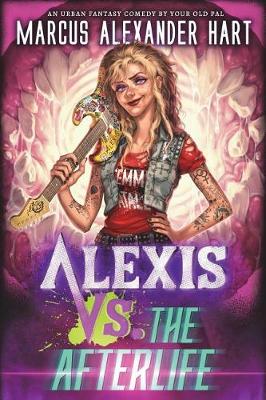 Alexis vs. the Afterlife by Marcus Alexander Hart