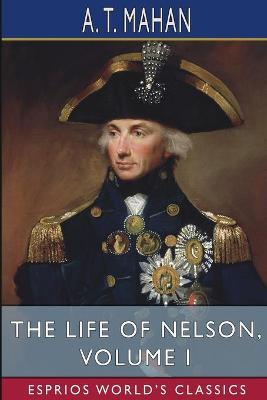 Book cover for The Life of Nelson, Volume I (Esprios Classics)