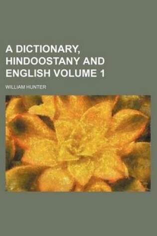 Cover of A Dictionary, Hindoostany and English Volume 1