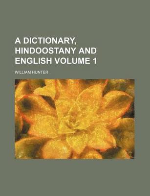 Book cover for A Dictionary, Hindoostany and English Volume 1