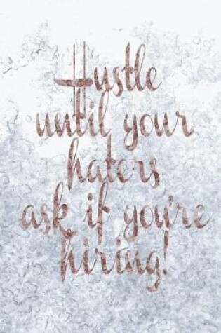 Cover of Hustle Until Your Haters Ask If You're Hiring!