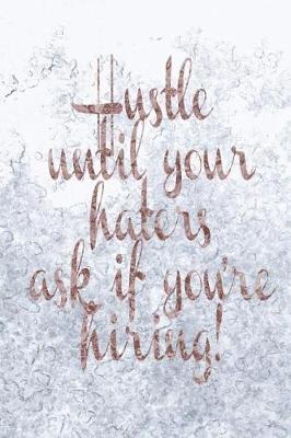 Book cover for Hustle Until Your Haters Ask If You're Hiring!