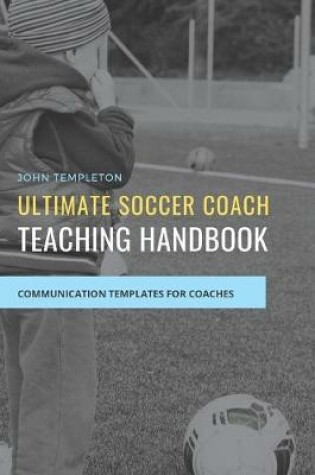 Cover of Ultimate Soccer Coach Teaching Handbook