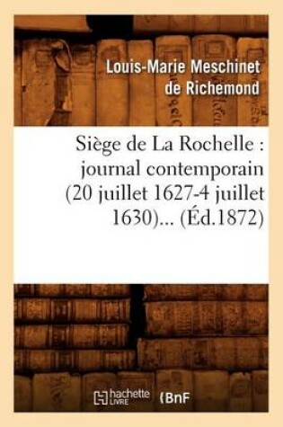 Cover of Siege de la Rochelle: Journal Contemporain (20 Juillet 1627-4 Juillet 1630) (Ed.1872)