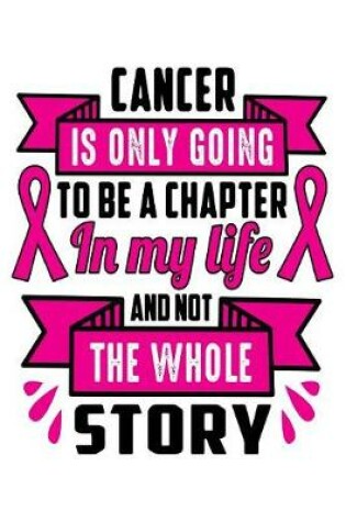 Cover of Cancer is only going to be a chapter in my life and not the whole story