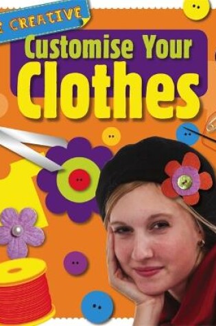 Cover of Be Creative: Customise Your Clothes
