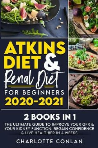 Cover of Atkins Diet and Renal Diet for Beginners 2020-2021. 2 BOOKS IN 1