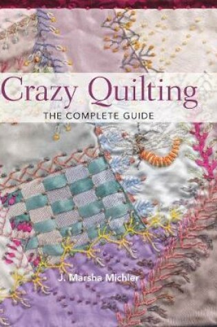 Cover of Crazy Quilting - The Complete Guide