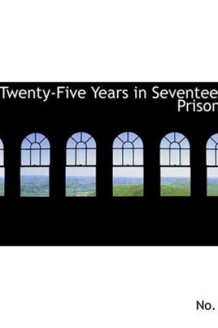 Cover of Twenty-Five Years in Seventeen Prisons