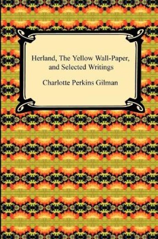 Cover of Herland, the Yellow Wall-Paper, and Selected Writings