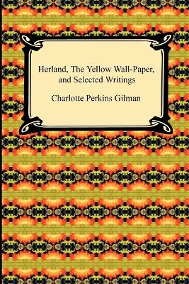 Book cover for Herland, the Yellow Wall-Paper, and Selected Writings