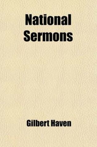 Cover of National Sermons; Sermons, Speeches and Letters on Slavery and Its War from the Passage of the Fugitive Slave Bill to the Election of President Grant