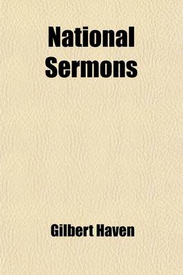 Book cover for National Sermons; Sermons, Speeches and Letters on Slavery and Its War from the Passage of the Fugitive Slave Bill to the Election of President Grant