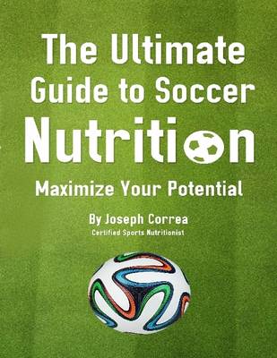 Book cover for The Ultimate Guide to Soccer Nutrition: Maximize Your Potential