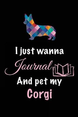 Book cover for I Just Wanna Journal And Pet My Corgi