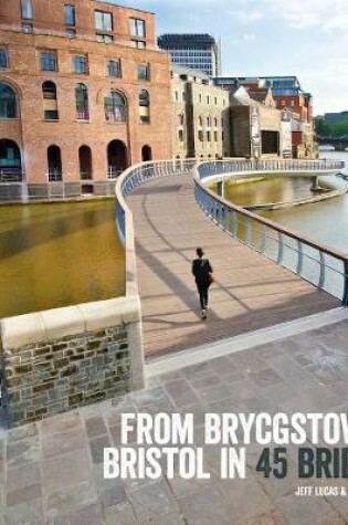 Cover of From Brycgstow to Bristol in 45 Bridges