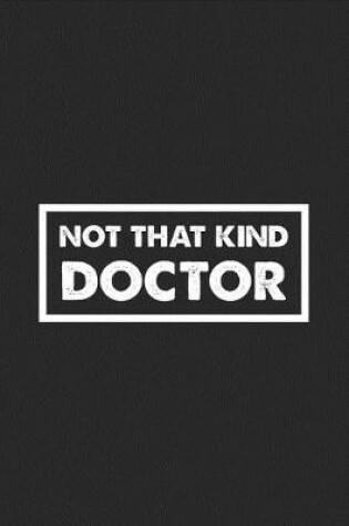 Cover of Not that kind doctor