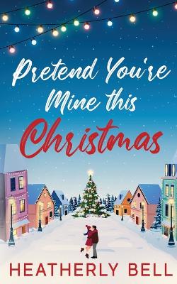 Book cover for Pretend You're Mine this Christmas