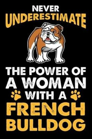 Cover of Never Underestimate The Power Of A Woman With A French Bulldog