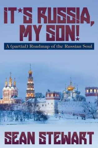 Cover of It's Russia, My Son. a (Partial) Roadmap of the Russian Soul