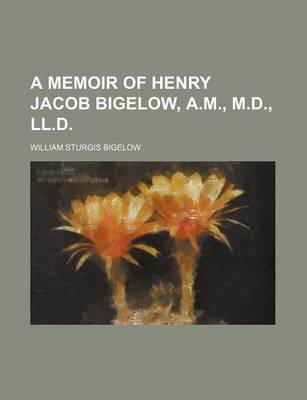 Book cover for A Memoir of Henry Jacob Bigelow, A.M., M.D., LL.D.