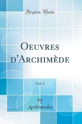 Cover of Oeuvres d'Archimede, Vol. 1 (Classic Reprint)