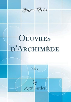 Book cover for Oeuvres d'Archimede, Vol. 1 (Classic Reprint)