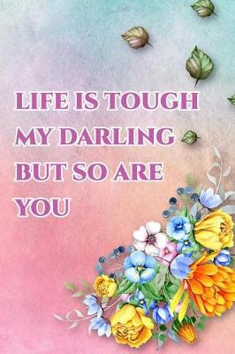 Book cover for Life Is Tough My Darling But So Are You