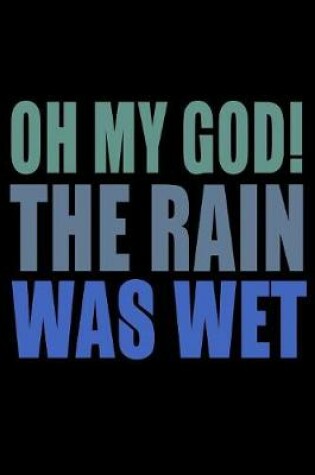 Cover of Oh My God The Rain Was Wet