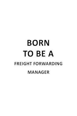 Cover of Born To Be A Freight Forwarding Manager