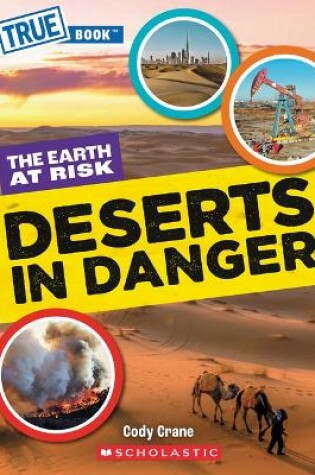 Cover of Deserts in Danger (a True Book: The Earth at Risk)