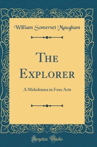 Cover of The Explorer: A Melodrama in Four Acts (Classic Reprint)