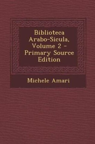 Cover of Biblioteca Arabo-Sicula, Volume 2 - Primary Source Edition