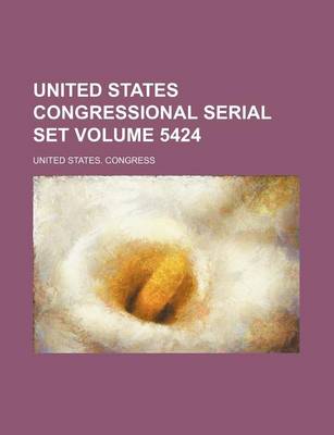 Book cover for United States Congressional Serial Set Volume 5424