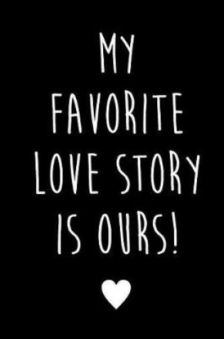 Cover of My Favorite Love Story Is Ours