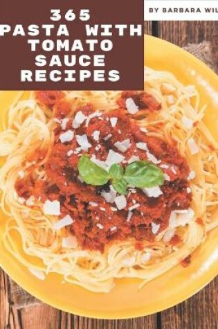 Cover of 365 Pasta with Tomato Sauce Recipes