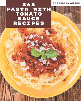 Book cover for 365 Pasta with Tomato Sauce Recipes