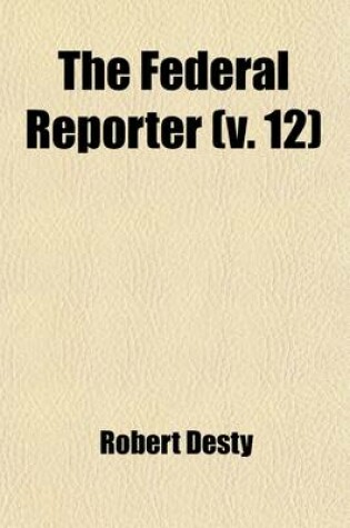 Cover of The Federal Reporter Volume 12; With Key-Number Annotations ...