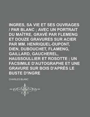 Book cover for Ingres, Sa Vie Et Ses Ouvrages Par Charles Blanc