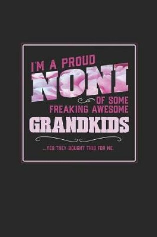 Cover of I'm A Proud Noni Of Some Freaking Awesome Grandkids ... Yes They Bought This For Me.